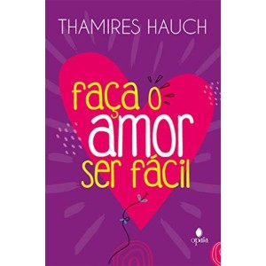 FAÇA O AMOR SER FÁCIL  OPALA EDITORA