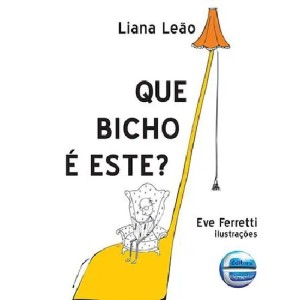 QUE BICHO É ESTE? LIANA LEAO ED ELEMENTAR