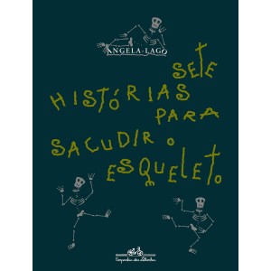 **ENCOMENDA** SETE HISTÓRIAS PARA SACUDIR O ESQUELETO  ANGELA LAGO CIA DAS LETRAS